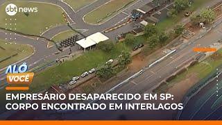 Corpo encontrado em Interlagos pode ser de empresário desaparecido | #AlôVocê (03/06/25)