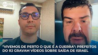 "Vivemos de perto o que é a guerra": prefeitos do RJ gravam vídeos sobre saída de Israel