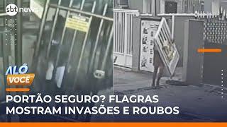 Seu portão é mesmo seguro? Flagrantes mostram facilidade nas invasões | #AlôVocê (28/05/25)