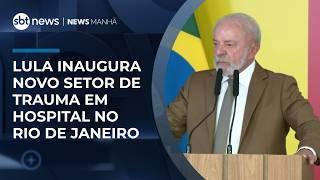 Lula inaugura novo setor de trauma em hospital federal no Rio de Janeiro | #NewsManhã