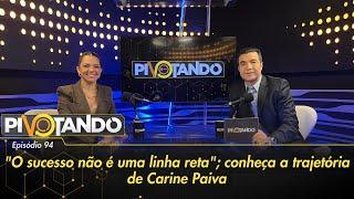 "O sucesso não é uma linha reta"; conheça a trajetória de Carine Paiva | Pivotando #94