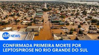 ▶️ SBT News na TV | Rio Grande do Sul confirma primeira morte por leptospirose causada pelas enchentes