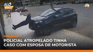 Policial foi atropelado após caso extraconjugal com esposa de motorista, diz investigação | #AloVoce