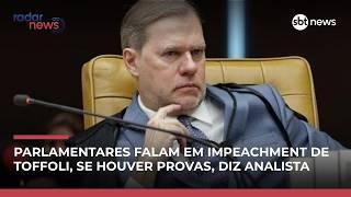 Parlamentares falam em impeachment se houver provas contra Toffoli, diz analista | #RadarNews