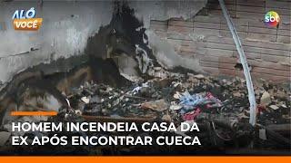 Homem invade casa da ex e ateia fogo após encontrar cueca em armário | #AloVoce