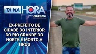 Ex-prefeito de cidade do Rio Grande do Norte é morto a tiros em atentado | Tá na Hora (05/02/25)