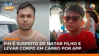 Pai é suspeito de matar filho de 11 anos e transportar corpo em carro por aplicativo | #AloVoce