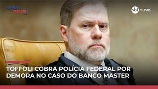 Toffoli cobra Polícia Federal por demora no caso do Banco Master | #RadarNews
