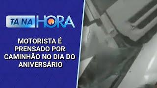 Motorista é prensado por caminhão no dia do aniversário | Tá na Hora (15/11/24)