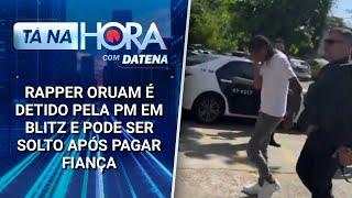 Rapper Oruam é detido pela PM em blitz e pode ser liberado após pagar fiança | Tá na Hora (20/02/25)