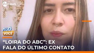 Ex-namorado da “Loira do ABC” fala sobre a jovem; corpo concretado pode ser da vítima | #AloVoce