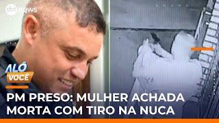 Mulher morre com tiro na nuca e PM é preso suspeito de feminicídio no RJ | #AloVoce