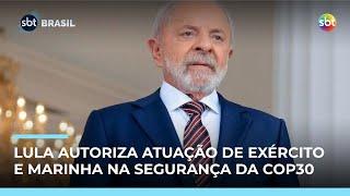 Lula autoriza atuação das Forças Armadas na segurança da COP30, no Pará 