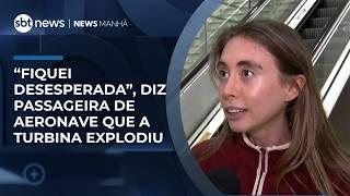 "Comecei a ficar desesperada", diz passageira de aeronave que a turbina explodiu | #NewsManhã