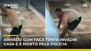 Homem com faca tenta invadir casa da ex-cunhada e é morto pela polícia | #PrimeiroImpacto