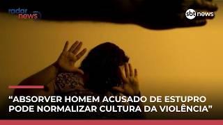 Decisão da justiça que absolveu réu por estupro pode normalizar cultura da violência | #RadarNews