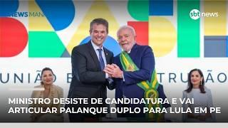 Ministro desiste de candidatura e vai articular palanque duplo para Lula em Pernambuco | #NewsManhã