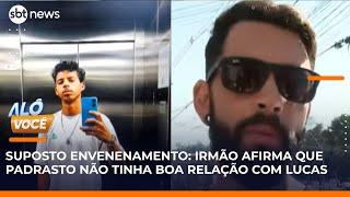 Irmão de jovem que teria sido envenenado afirma que Lucas e o padrasto haviam brigado