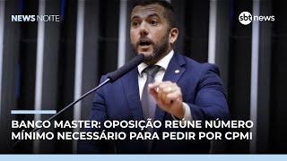 Oposição reúne assinaturas para CPMI do Banco Master | #NewsNoite