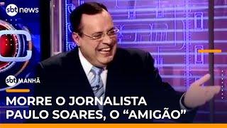 Jornalista Paulo Soares, o "Amigão", morre aos 63 anos | #SBTManhã