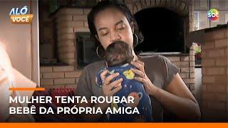 Mulher é presa após roubar bebê da amiga e simular parto na rua | #AloVoce
