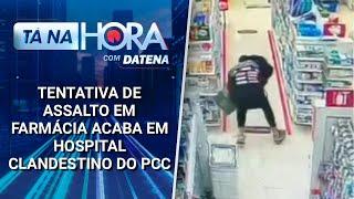 Tentativa de assalto em farmácia acaba em hospital clandestino do PCC | Tá na Hora (12/03/25)