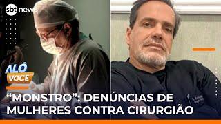 Cirurgião plástico é acusado de mutilar e abusar de pacientes | #AloVoce