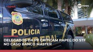 Delegados da PF criticam atuação do STF em investigação do Banco Master