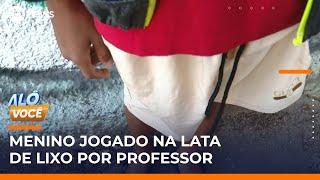 Aluno jogado no lixo por professor: “Que nenhuma criança passe por isso”, diz menino | #AloVoce