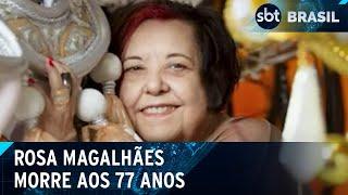 Carnavalesca Rosa Magalhães morre aos 77 anos