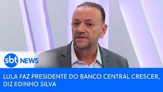Lula faz presidente do Banco Central crescer, diz Edinho Silva