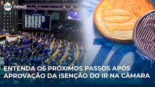 Entenda os próximos passos após aprovação da isenção do IR na Câmara