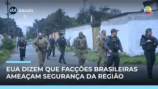 EUA dizem que facções brasileiras são ameaça regional e podem mudar classificação