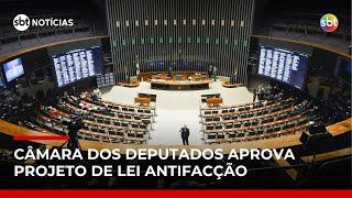 Câmara aprova PL Antifacção após seis versões apresentadas pelo relator | #SBTNoticias