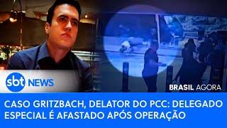 ▶️️ Brasil Agora | Caso Gritzbach, delator do PCC: delegado especial é afastado após operação