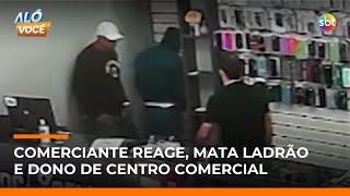 Comerciante reage a assalto e mata ladrão e dono de centro comercial | #AloVoce