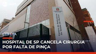 Hospital de SP cancela cirurgia horas antes de procedimento por falta de pinça | Tá Na Hora