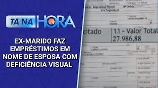 Ex-marido usa dados de mulher com deficiência visual para empréstimos | Tá na Hora (25/11/24)