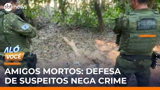 Amigos mortos: Advogado de suspeitos diz que ameaça motivou fuga e nega autoria de crime | #AloVoce