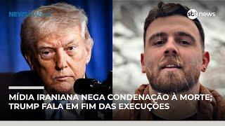 Mídia iraniana nega condenação à morte de Soltani; Trump fala em fim das execuções | #NewsManhã