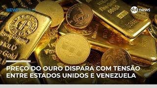 Preço do ouro dispara com tensão entre Estados Unidos e Venezuela | #NewsManhã
