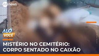 Corpo de idoso é encontrado sentado em caixão após sepultamento em cemitério | #AloVoce