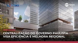 Centralizar prédios do governo de SP visa eficiência e revitalização regional | #CentraldeNotícias