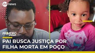 “Eu quero a minha justiça como pai”, diz pai de menina encontrada morta em poço | #PrimeiroImpacto
