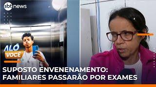 Familiares de jovem que pode ter sido envenenado passarão por exames | #AloVoce
