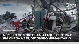 Número de mortos em ataque contra o Irã chega a 555, diz grupo humanitário | #NewsManhã