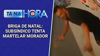 Briga de Natal: síndico de condomínio tenta agredir morador com marteladas | Tá na Hora (15/11/24)