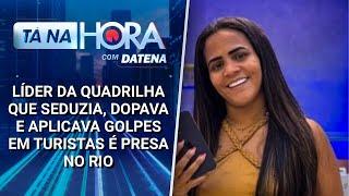 Líder da quadrilha que seduzia e aplicava golpes em turistas é presa no Rio | Tá na Hora (22/03/25)