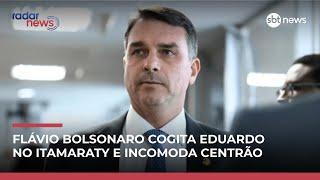 Flávio Bolsonaro cogita Eduardo no Itamaraty e incomoda Centrão | #RadarNews