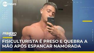 Fisiculturista é preso após espancar namorada em viagem de aniversário | #PrimeiroImpacto